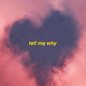 Tell me why (Explicit)