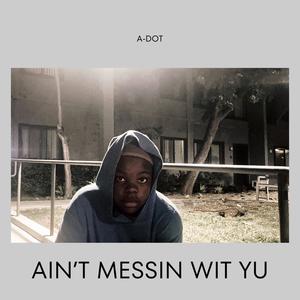 Ain't messin wit yu (Explicit)
