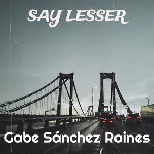 Gabe Sánchez Raines - Say Lesser