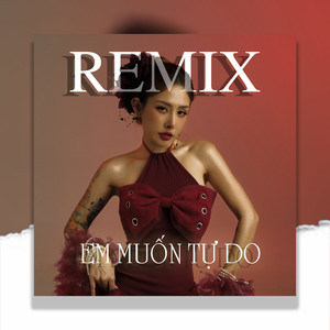 Em Muốn Tự Do (Remix)