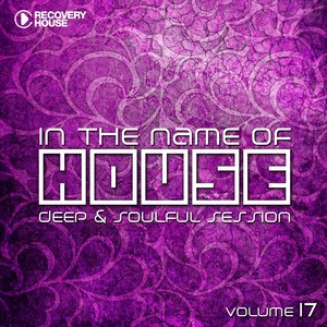 In the Name of House, Vol. 17 (Deep & Soulful Session)