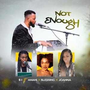 Not Enough (feat. Anani, Blessing & Joanna)