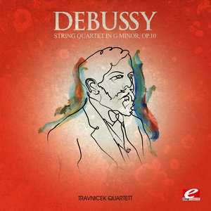 Debussy: String Quartet in G Minor, Op. 10 (Digitally Remastered)