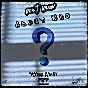 Dont Know About Who (Explicit)