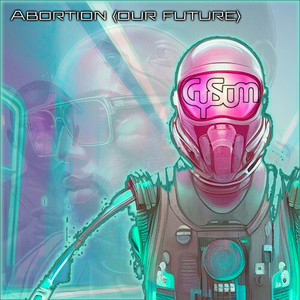 Abortion (Our Future) [Explicit]