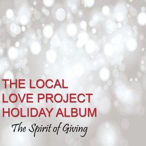 The Local Love Project Holiday Album: The Spirit of Giving