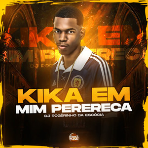 Kika em Mim Perereca (Explicit)