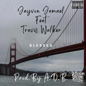 Blessed (feat. Travis Walker & A.D.B.) [Explicit]
