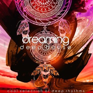 Dreaming Deep House (Cool Selection of Deep Rhythms)