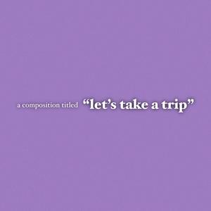 Let's Take A Trip (Explicit)