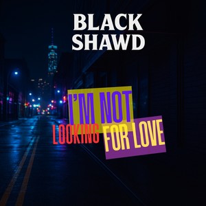 I'm Not Looking For Love
