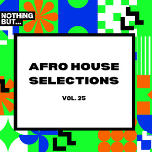 Nothing But... Afro House Selections, Vol. 25 (Explicit)