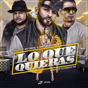 Lo Que Quieras (feat. Aro Sanchez & Dantes El Alquimista) [Explicit]