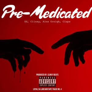 Pre Medicated (feat. DS, Alex Greigh & Claps) [Explicit]