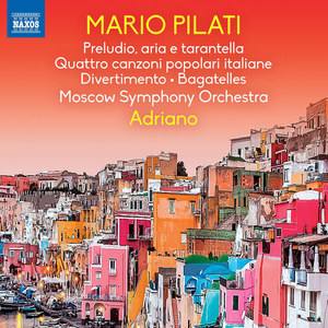 PILATI, M.: Preludio, aria e tarantella / 4 canzoni popolari italiane / Divertimento / Bagatelles (Moscow Symphony, Adriano)