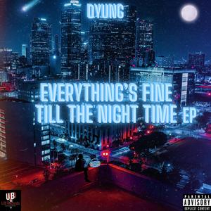 Everything's Fine Till The Night Time (Explicit)