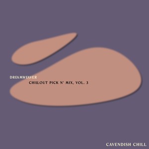 Cavendish Chill presents Dreamweaver: Chillout Pick n' Mix, Vol. 3