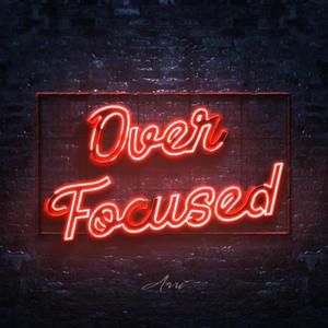 Over Focused (Explicit)