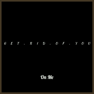 Get Rid of You (Explicit)