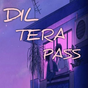 Dil Tera Pass