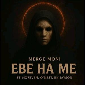 EBE HA ME (feat. 6ix7even, Merge Moni & Rk Jay'son)