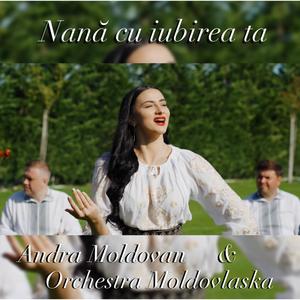 Nana cu iubirea ta (feat. Orchestra Moldovlaska)