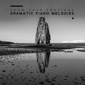 Show Your Emotions: Dramatic Piano Melodies