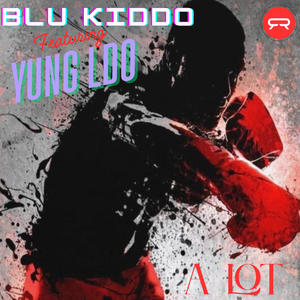 Blu Kiddo. A Lot (feat. Yung LDO) (Explicit)