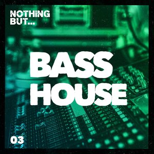 Nothing But... Bass House, Vol. 03 (Explicit)