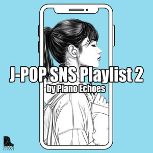 J-POP - SNS Playlist 2 by Piano Echoes