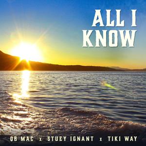 All I Know(feat. Stuey Ignant & Tiki Way)