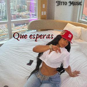 Que esperas