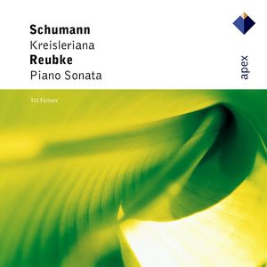 Schumann : Kreisleriana & Reubke : Piano Sonata (-  Apex)