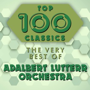 Top 100 Classics - The Very Best of Adalbert Lutter