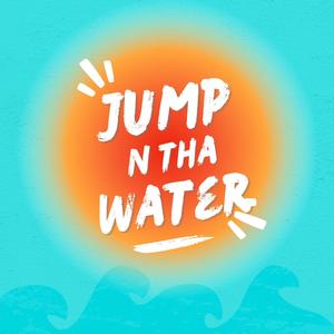 Jump N Tha Water (Explicit)