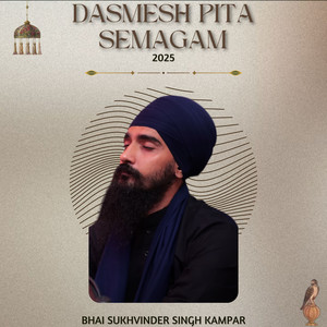 Dasmesh Pita Semagam 2025 - Bhai Sukhvinder Singh Kampar