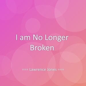 I am No Longer Broken