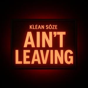 Aint Leaving (Explicit)
