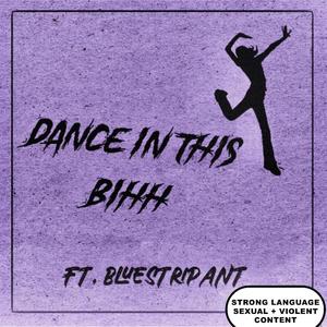 Dance In This Bih (feat. Bluestripant) [Explicit]