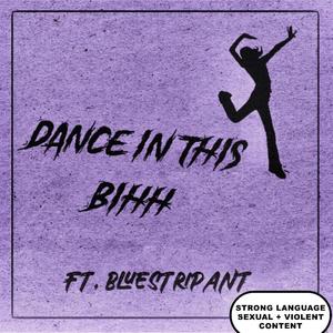 Dance In This Bih (feat. Bluestripant) (Explicit)