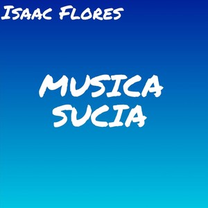 Isaac Flores - Musica Sucia