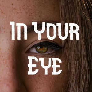 In Your Eye