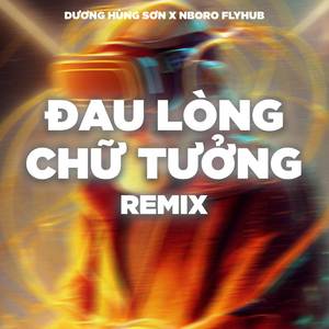 Đau Lòng Chữ Tưởng (Remix)