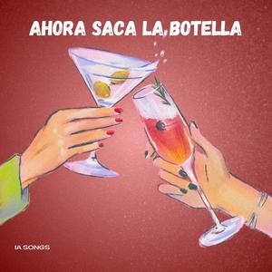 Ahora Saca La Botella (feat. IA SONGS & Karly B)