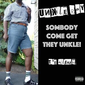 Somebody Come Get They UnKle (Explicit)