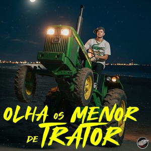 Olha os Menor de Trator