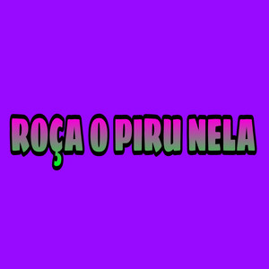 Roça o Piru Nela (Explicit)