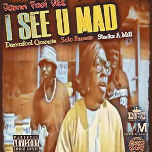 I SEE U MAD (Explicit)