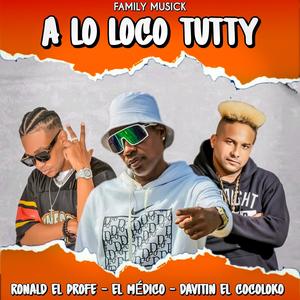 A Lo Loco Tutty (feat. El Medico & Davitin El Cocoloko)