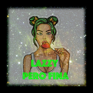 Lazzy pero Fina (Explicit)